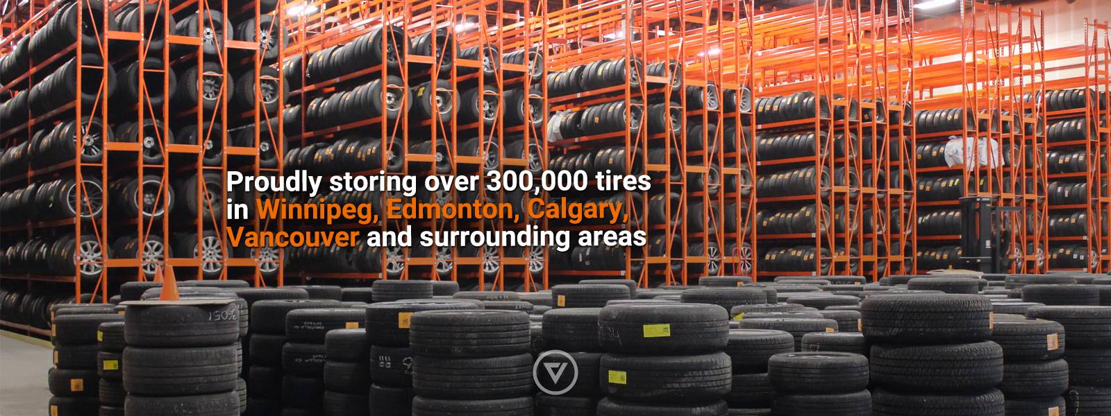 Proudly storing over 350,000 tires in Winnipeg, Edmonton, Calgary, Vancouver and surrounding areas